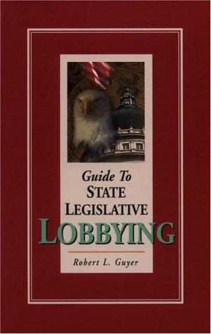 Guide to State Legislative Lobbying
