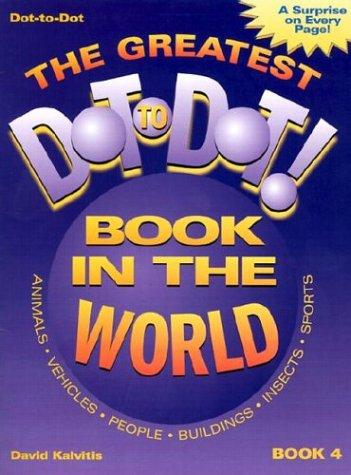 The Greatest Dot-to-Dot Book in the World (Book 4) (Greatest Dot-To-Dot Book in the World)