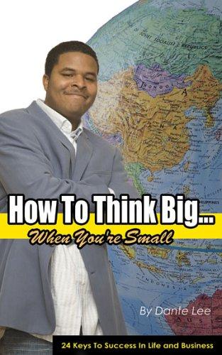 How To Think Big...  when you're small