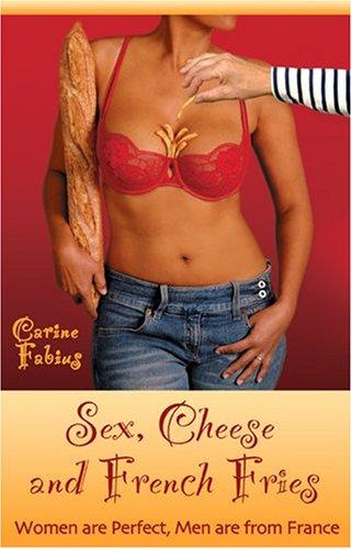 Sex, Cheese and French Fries