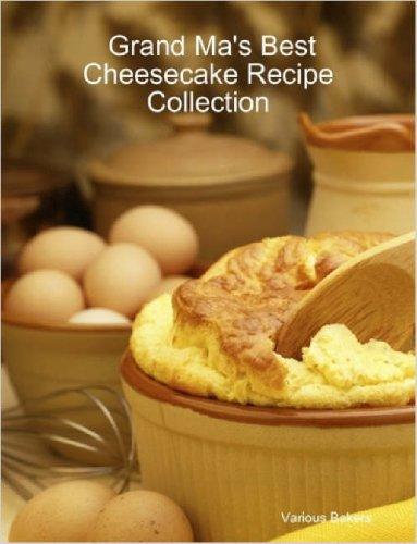 Grand Ma's Best Cheesecake Recipe Collection