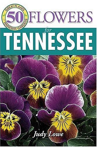 50 Great Flowers for Tennessee (50 Great Plants for Tennessee Gardens)