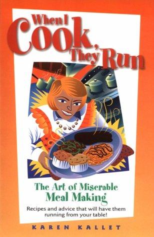 When I cook, they run