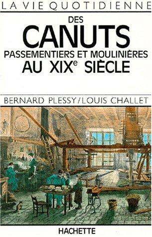 La vie quotidienne des canuts, passementiers et moulinières au XIXe siècle