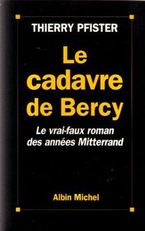 Le cadavre de Bercy, ou, Le "vrai-faux" roman des années Mitterrand