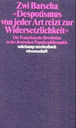 "Despotismus von jeder Art reizt zur Widersetzlichkeit"