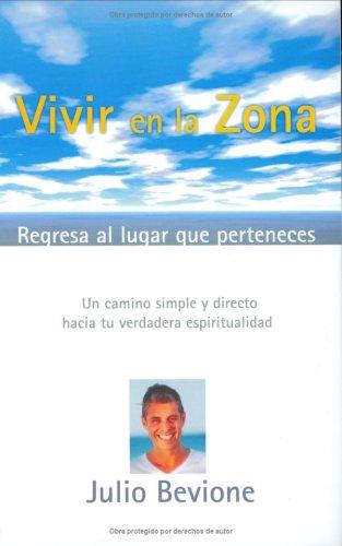 Vivir En La Zona, Un Camino Simple Y Directo Hacia Tu Verdadera Espiritualidad