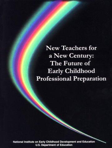 New Teachers for a New Century, The Future of Early Childhood Professional Preparation (065-000-01288-0)