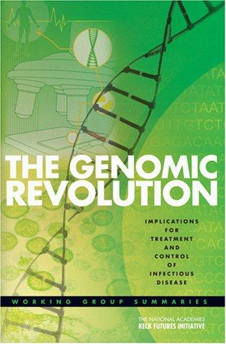 The National Academies Keck Futures Initiative The Genomic Revolution -- Implications for Treatment and Control of Infectious Disease