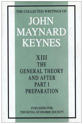The Collected Writings John Maynard Keynes XIII  The General Theory and After  Part 1  Preparation