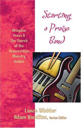 Starting a Praise Band (Abingdon Press & the Church of the Resurrection Ministry Guides)