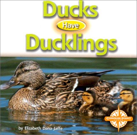 Ducks Have Duckings (Animals and Their Young)