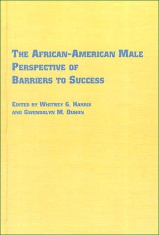 The African-American Male Perspective of Barriers to Success (Black Studies, V. 7)