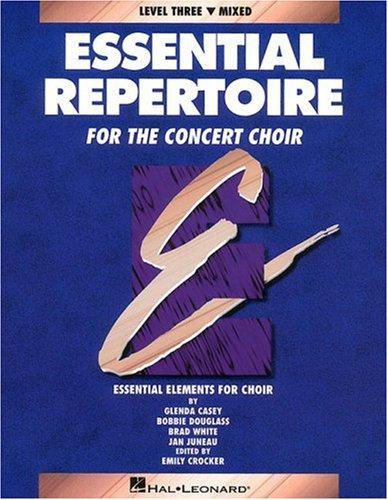 Essential Repertoire for the Concert Choir Level Three Mixed