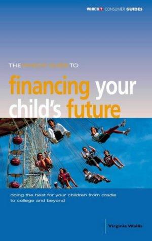 The "Which?" Guide to Financing Your Child's Future ("Which?" Consumer Guides)
