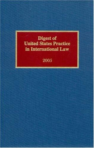 Digest of United States Practice in International Law, 2005 (Digest of United States Practice in International Law)