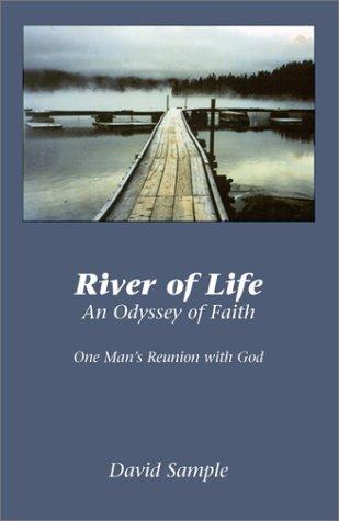 River of Life, an Odyssey of Faith One Man's Reunion With God