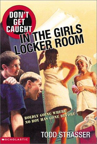 Get caught in the girls locker room