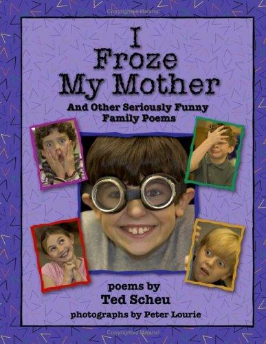 I Froze My Mother and Other Seriously Funny Family Poems