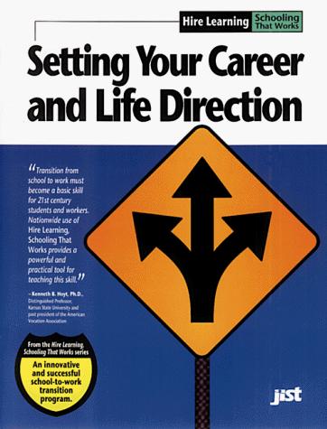 Higher Learning: Setting Your Career and Life Direction (Hire Learning: Schooling That Works)