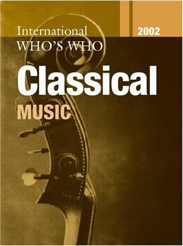 International Who's Who in Classical Music 2002 (International Who's Who in Music and Musicians Directory)