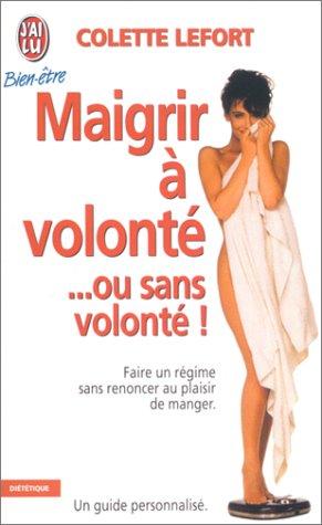 Maigrir à volonté-- ou sans volonté