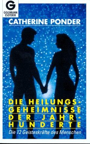 Die Heilungsgeheimnisse der Jahrhunderte. Die 12 Geisteskräfte des Menschen.