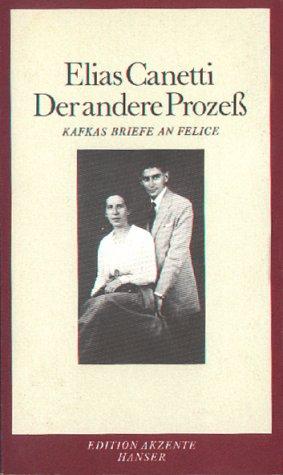 Der andere Prozeß. Kafkas Briefe an Felice.