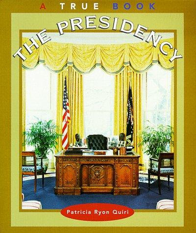 The Presidency (True Books: Government)
