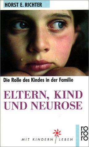 Eltern, Kind und Neurose. Psychoanalyse der kindlichen Rolle.