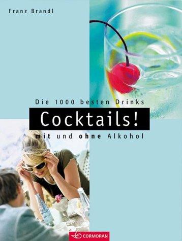 Cocktails! Die 1000 besten Drinks mit und ohne Alkohol.