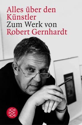 Alles über den Künstler. Zum Werk von Robert Gernhardt.