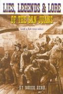 Lies, legends and lore of the San Juans (and a few true tales)
