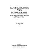 Sahibs, nabobs, and boxwallahs, a dictionary of the words of Anglo-India