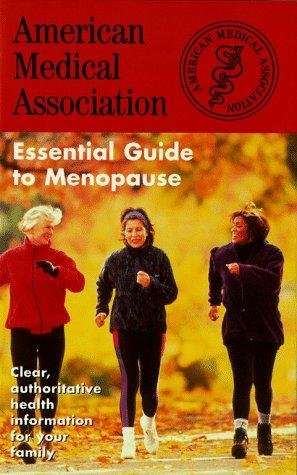 The AMERICAN MEDICAL ASSOCIATION ESSENTIAL GUIDE TO MENOPAUSE (American Medical Association Essential Guides Series)