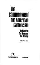 The Commonweal and American Catholicism: the magazine, the movement, the meaning.