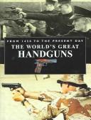 World's Great Handguns from 1450 to the Present Day