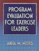 Program evaluation for exercise leaders / Anita M. Myers