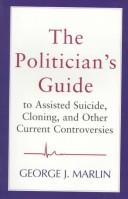 The Politician's Guide to Assisted Suicide, Cloning, and Other Current Controversies
