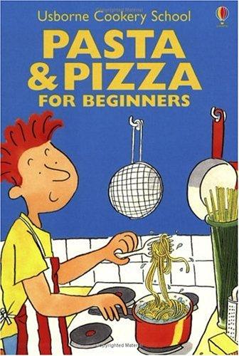 Pasta & Pizza for Beginners (Cooking School Series)
