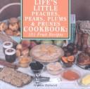 Life's little peaches, pears, plums & prunes cookbook
