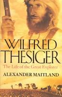 WILFRED THESIGER: THE LIFE OF THE GREAT EXPLORER.