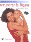 Plan De 10 Semanas Para Recuperar La Figura Despues Del Parto/back in Shape, the 10-week Post Baby Recovery Plan