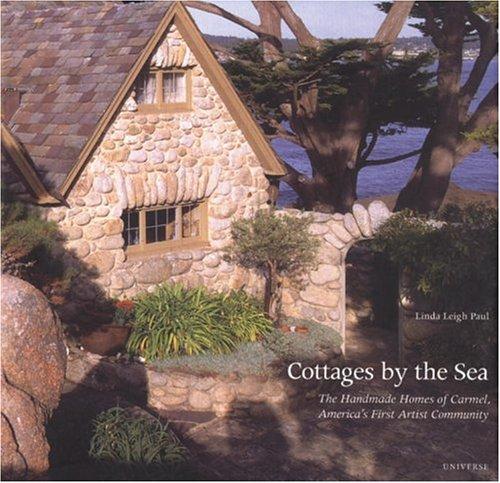 Cottages by the Sea, The  Handmade Homes of Carmel, America's First Artist Community