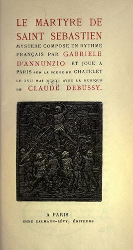 Le martyre de Saint S©Øebastien, mystere compos©Øe en rythme fran©ʻcais par Gabriele d'Annunzio et jou©Øe ©Ła Paris sur la sc©Łene du C©Đhatelet le 22 mai, 1911, avec la musique de Claude D