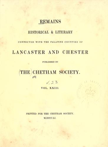 Remains, historical & literary, connected with the palatine counties of Lancaster and Chester.