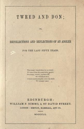 Tweed and Don; or, Recollections and reflections of an angler for the last fifty years ...