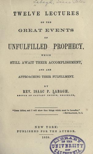 Twelve lectures on the great events of unfulfilled prophecy