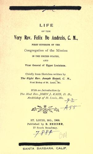 Life of the Very Rev. Felix de Andreis, C.M., first superior of the Congregation of the mission in the United States, and vicar general of upper Louisiana.