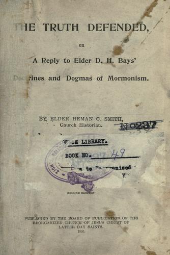 The truth defended, or, A reply to Elder D.H. Bays' Doctrines and dogmas of Mormonism